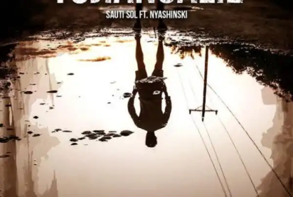 Sauti Sol - Tujiangalie Ft. Nyashinski